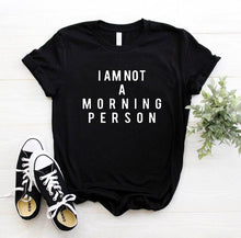 Load image into Gallery viewer, I AM NOT A MORNING PERSON Letters Print Women tshirt