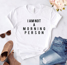 Load image into Gallery viewer, I AM NOT A MORNING PERSON Letters Print Women tshirt